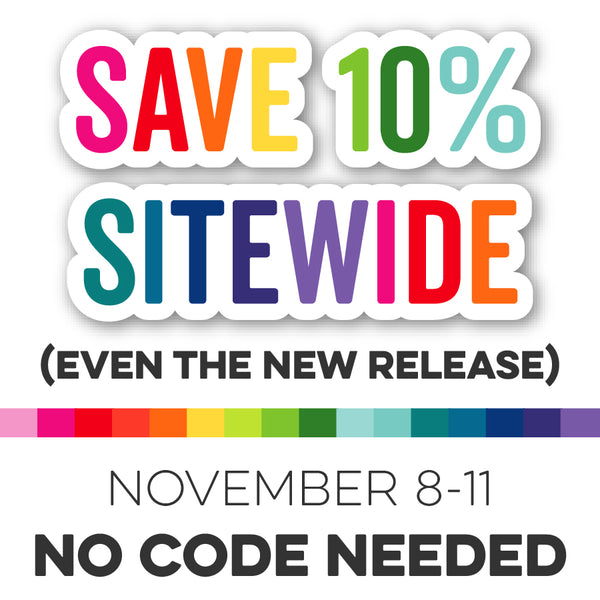 Save 10% Sitewide INCLUDING the New Release — Order Your Faves from the November Release Now!
